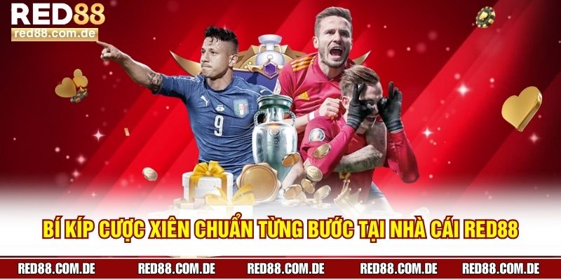 Bí Kíp Cược Xiên Chuẩn Từng Bước Tại Nhà Cái RED88